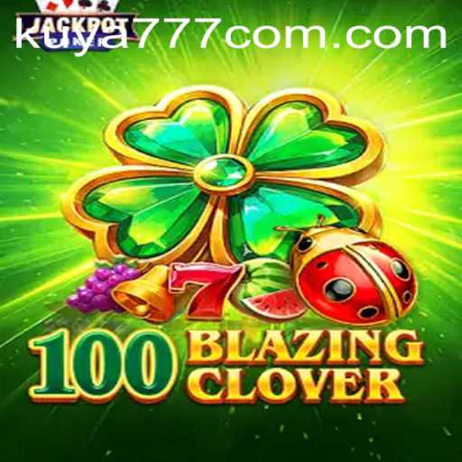 100BlazingClover: A Thrilling Adventure with Kuya777.Com