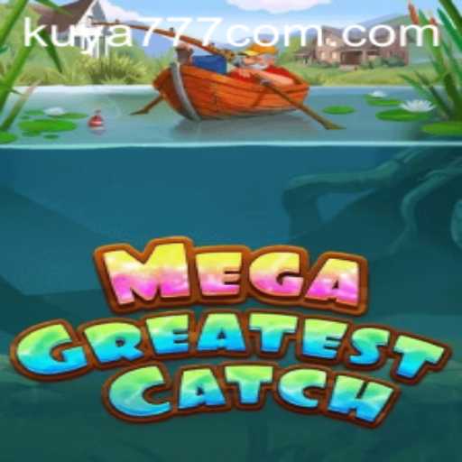 Experience the Thrill of MegaGreatestCatch with Kuya777.Com